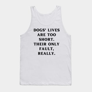 Dogs’ lives are too short. Their only fault, really Tank Top